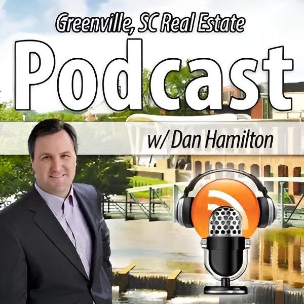 Greenville, SC Real Estate Podcast with Dan Hamilton