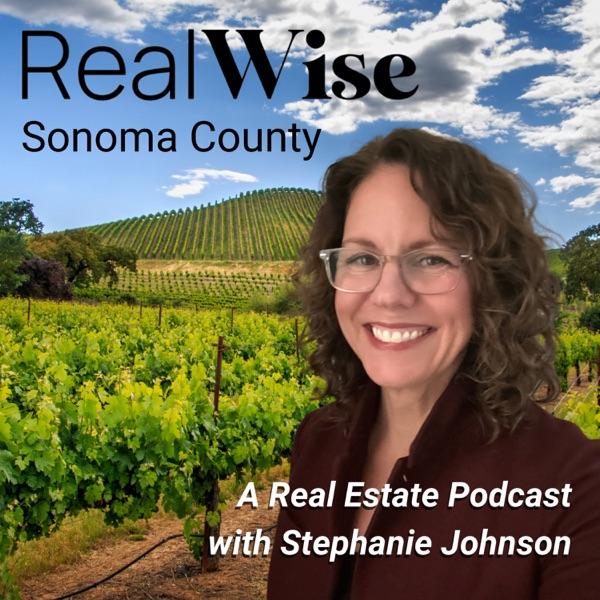 RealWise Sonoma County: a Real Estate Podcast with Stephanie Johnson