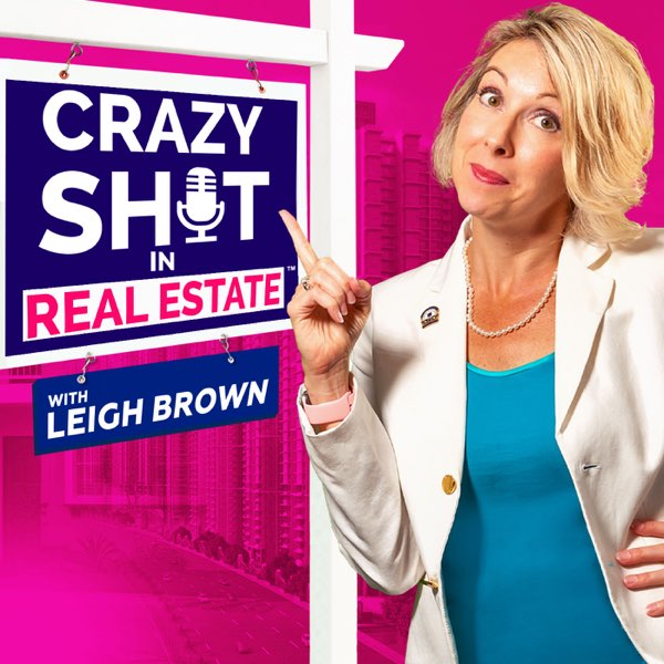 Crazy Sh*t In Real Estate with Leigh Brown cover art