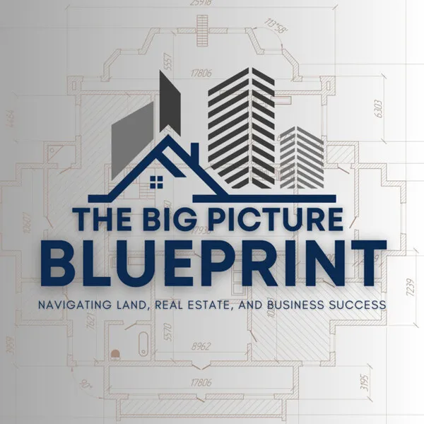 The Big Picture Blueprint: Navigating Land, Real Estate, and Business Success cover art