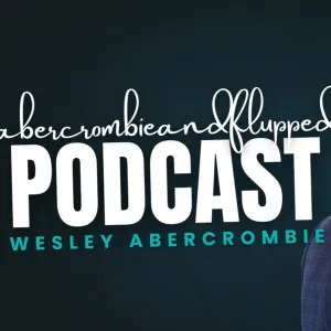 Abercrombie and Flipped | Real Estate Podcast