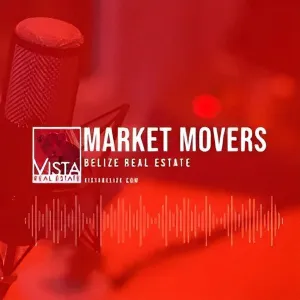 Market Movers - The Belize Real Estate Podcast