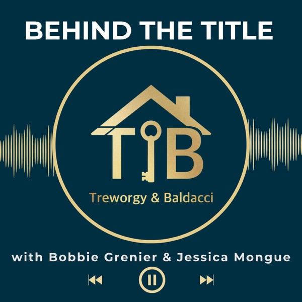 Behind the Title: The Treworgy & Baldacci Real Estate Closing Services Podcast